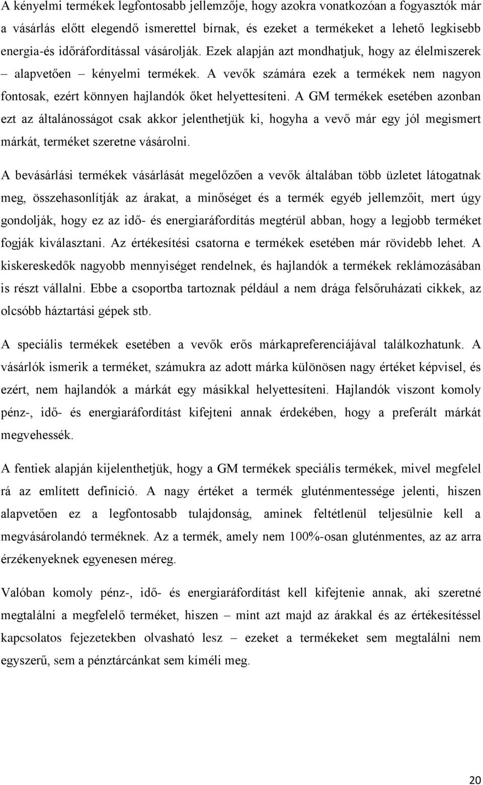 A vevők számára ezek a termékek nem nagyon fontosak, ezért könnyen hajlandók őket helyettesíteni.