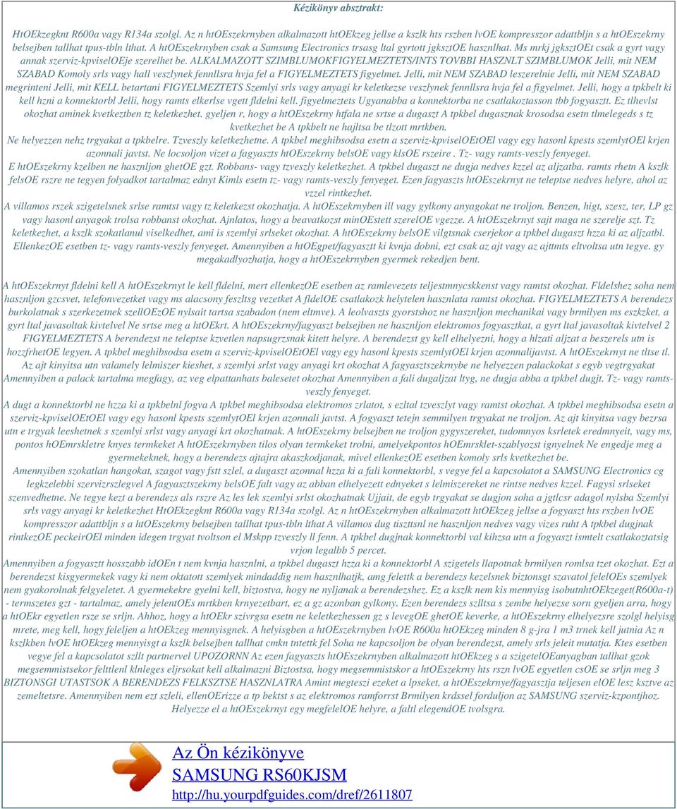 A htoeszekrnyben csak a Samsung Electronics trsasg ltal gyrtott jgksztoe hasznlhat. Ms mrkj jgksztoet csak a gyrt vagy annak szerviz-kpviseloeje szerelhet be.