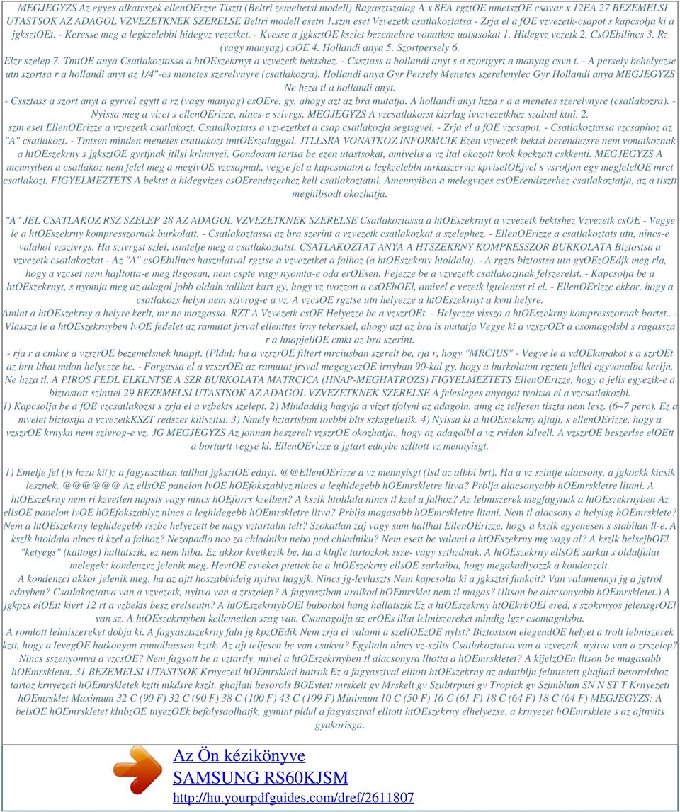 - Kvesse a jgksztoe kszlet bezemelsre vonatkoz uatstsokat 1. Hidegvz vezetk 2. CsOEbilincs 3. Rz (vagy manyag) csoe 4. Hollandi anya 5. Szortpersely 6. Elzr szelep 7.