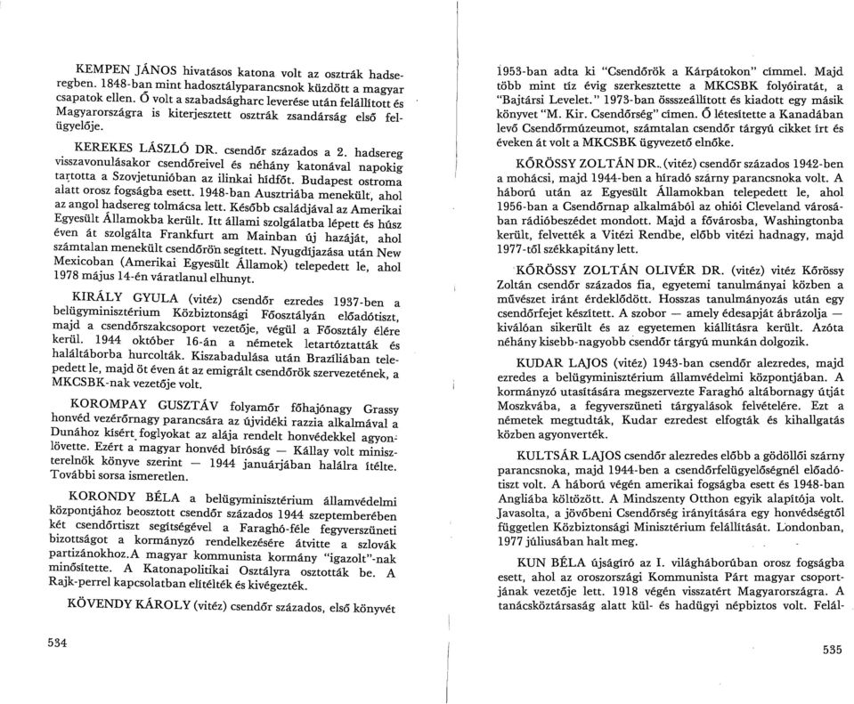 or csendőreivel és néhány katonával napokig tat:"totta a Szovjetunióban az ilinkai hídfőt. Budapest ostroma alatt orosz fogságba esett.