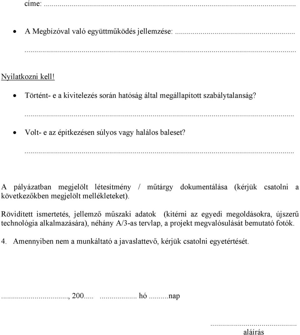 ... A pályázatban megjelölt létesítmény / műtárgy dokumentálása (kérjük csatolni a következőkben megjelölt mellékleteket).