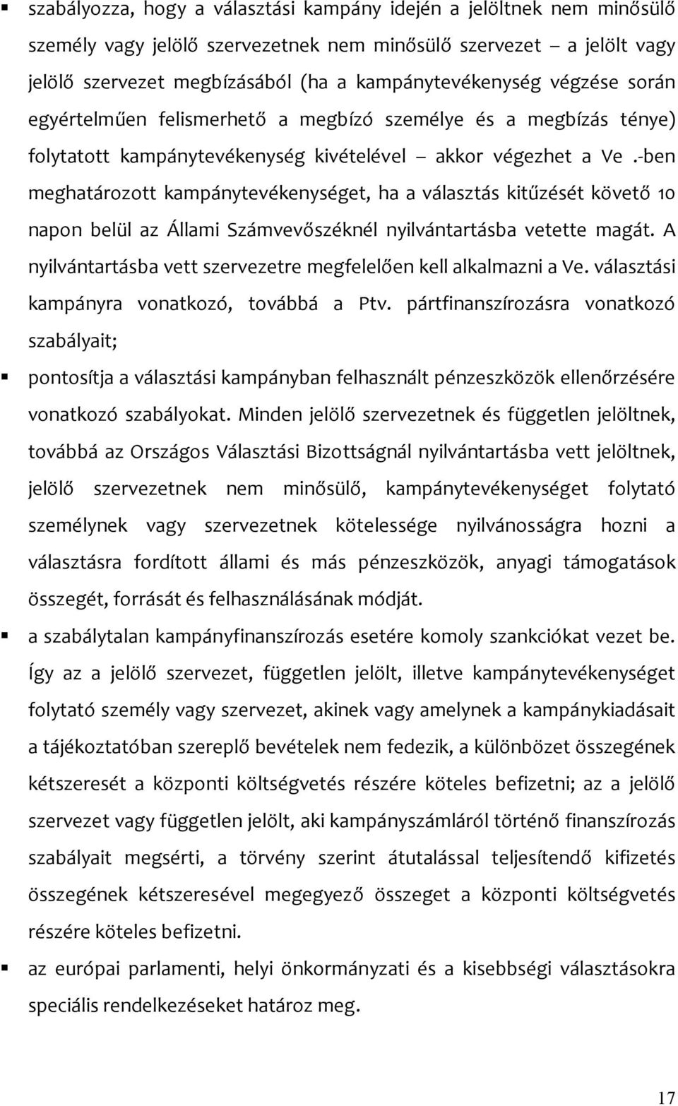 -ben meghatározott kampánytevékenységet, ha a választás kitűzését követő 10 napon belül az Állami Számvevőszéknél nyilvántartásba vetette magát.