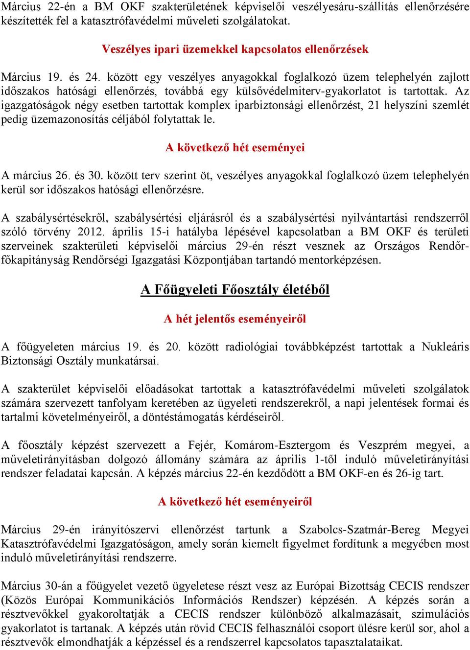 között egy veszélyes anyagokkal foglalkozó üzem telephelyén zajlott időszakos hatósági ellenőrzés, továbbá egy külsővédelmiterv-gyakorlatot is tartottak.
