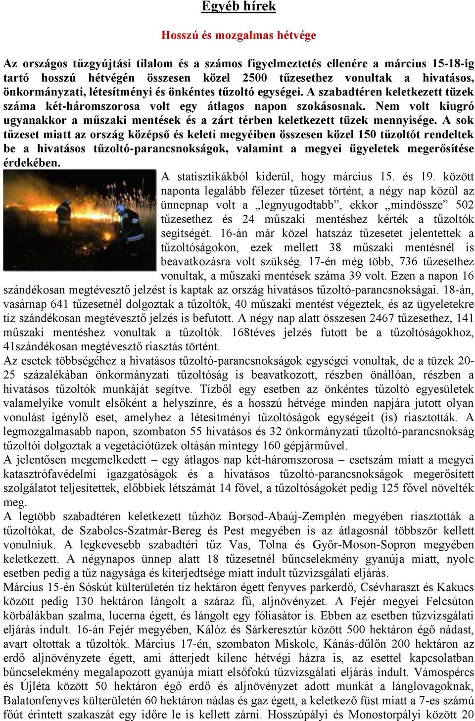 Nem volt kiugró ugyanakkor a műszaki mentések és a zárt térben keletkezett tüzek mennyisége.