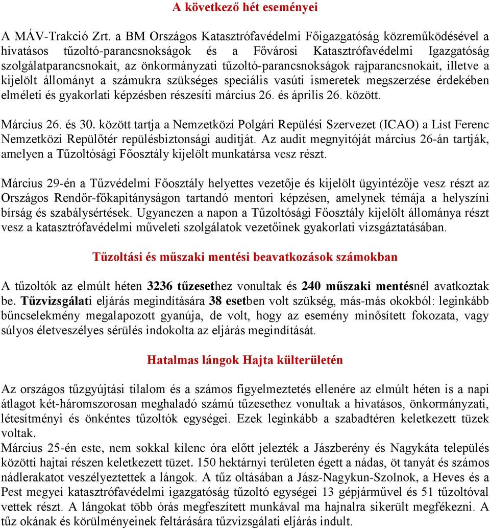tűzoltó-parancsnokságok rajparancsnokait, illetve a kijelölt állományt a számukra szükséges speciális vasúti ismeretek megszerzése érdekében elméleti és gyakorlati képzésben részesíti március 26.