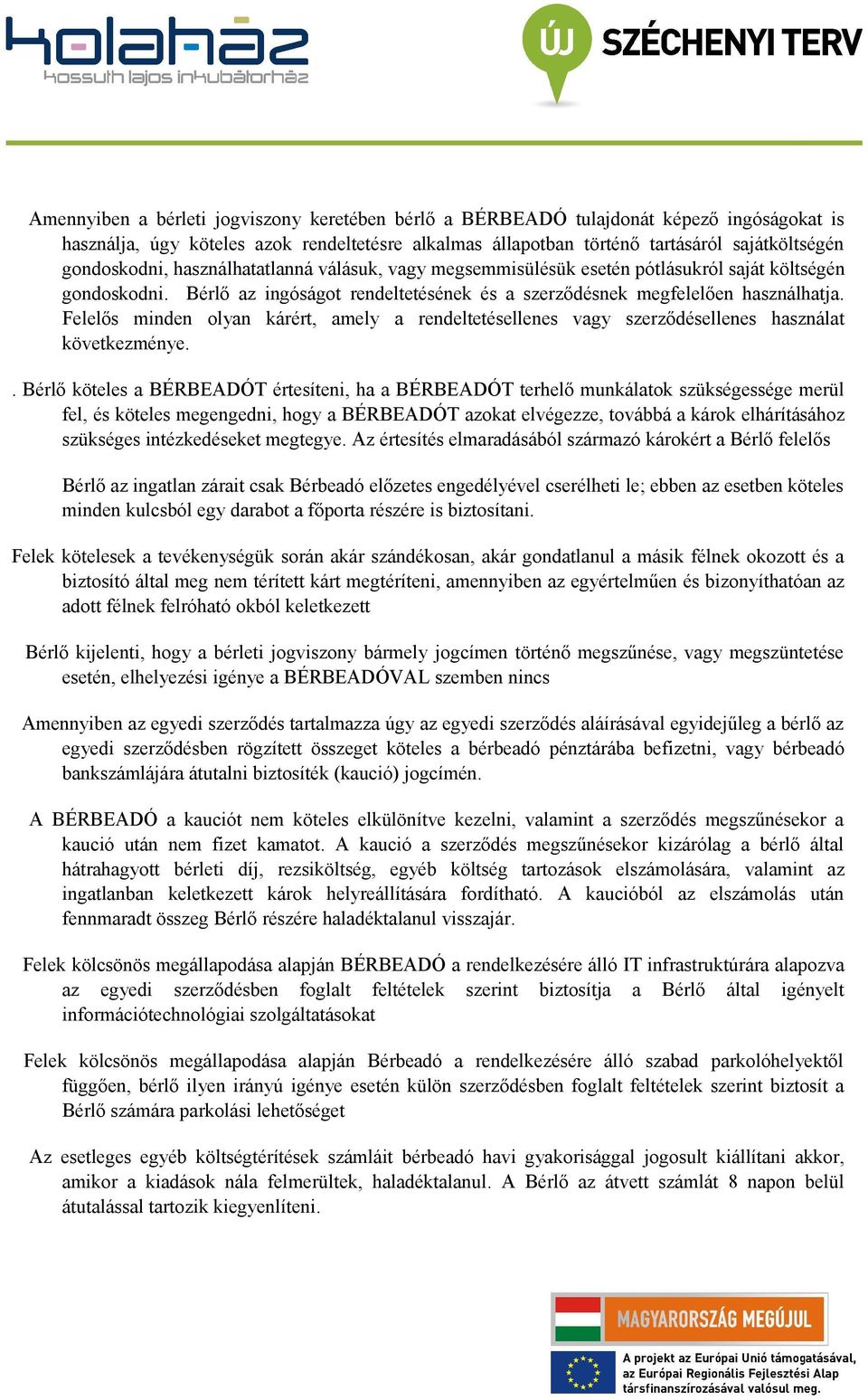 Felelős minden olyan kárért, amely a rendeltetésellenes vagy szerződésellenes használat következménye.