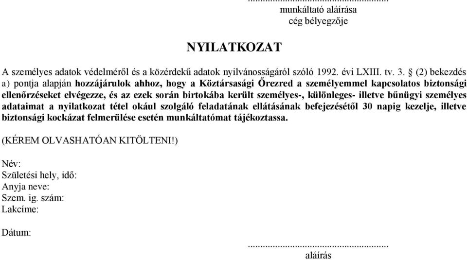 birtokába került személyes-, különleges- illetve bűnügyi személyes adataimat a nyilatkozat tétel okául szolgáló feladatának ellátásának befejezésétől 30 napig