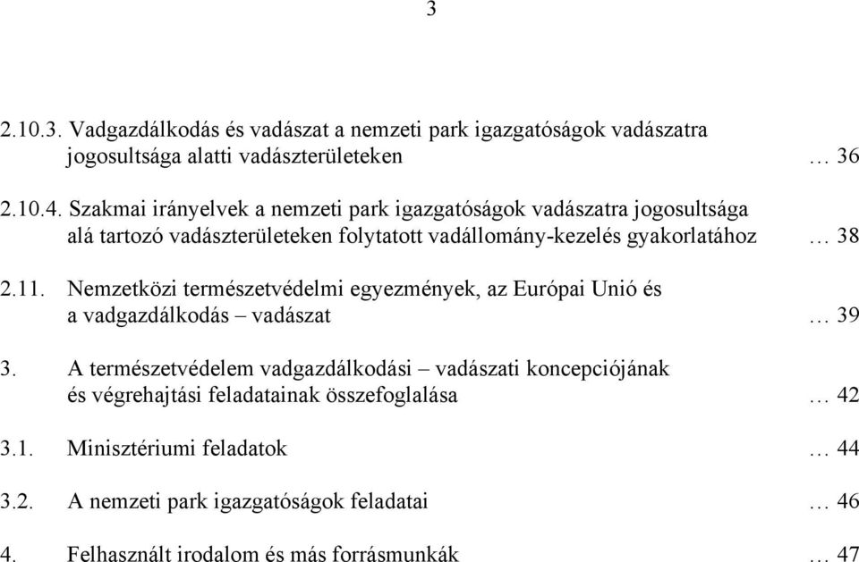 11. Nemzetközi természetvédelmi egyezmények, az Európai Unió és a vadgazdálkodás vadászat 39 3.