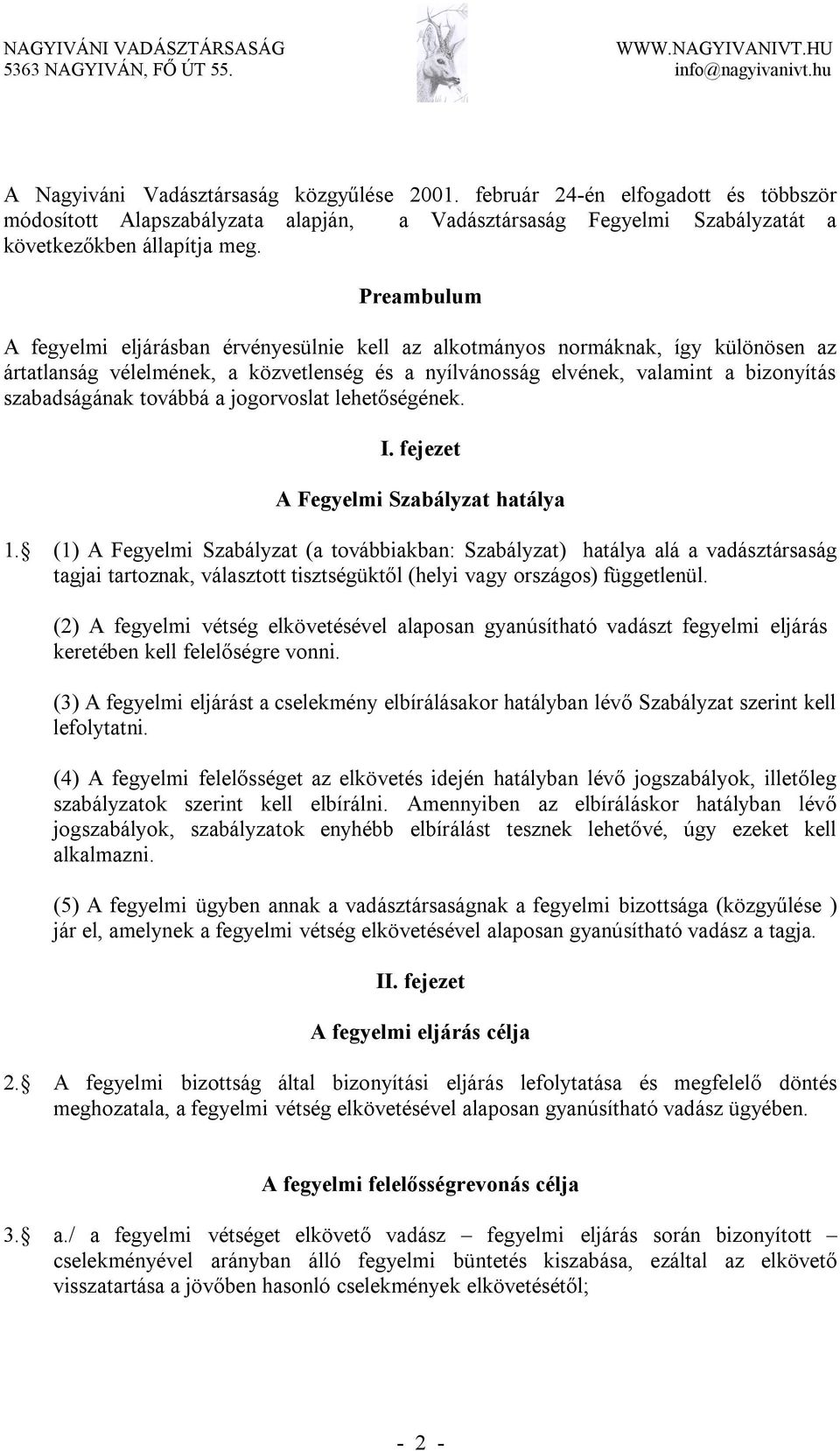 továbbá a jogorvoslat lehetőségének. I. fejezet A Fegyelmi Szabályzat hatálya 1.