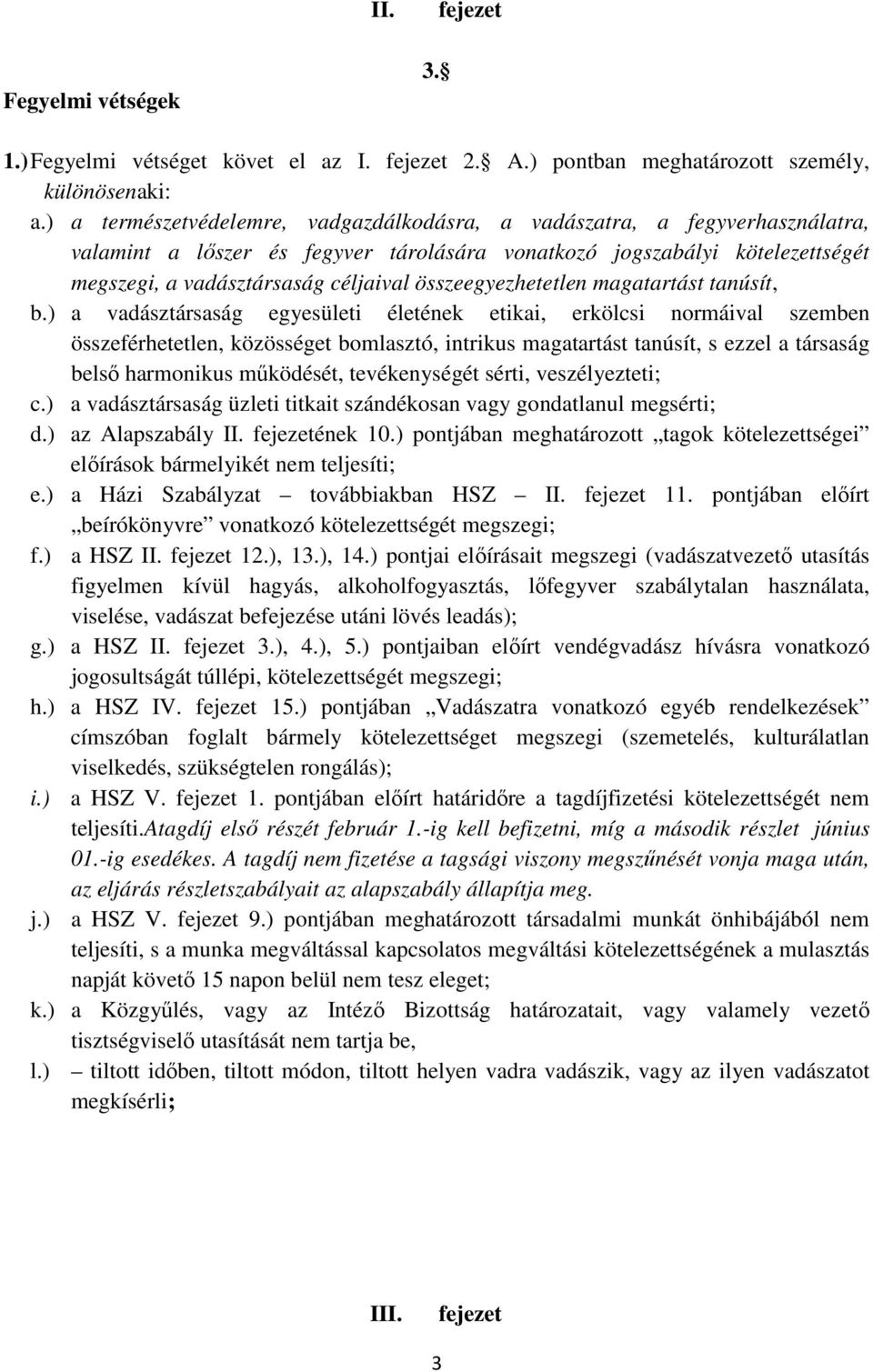 összeegyezhetetlen magatartást tanúsít, b.