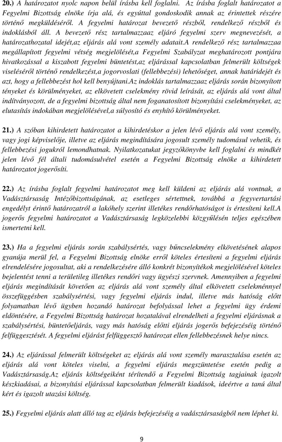 A fegyelmi határozat bevezető részből, rendelkező részből és indoklásból áll.