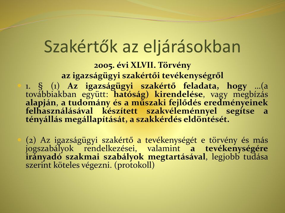 fejlődés eredményeinek felhasználásával készített szakvéleménnyel segítse a tényállás megállapítását, a szakkérdés eldöntését.