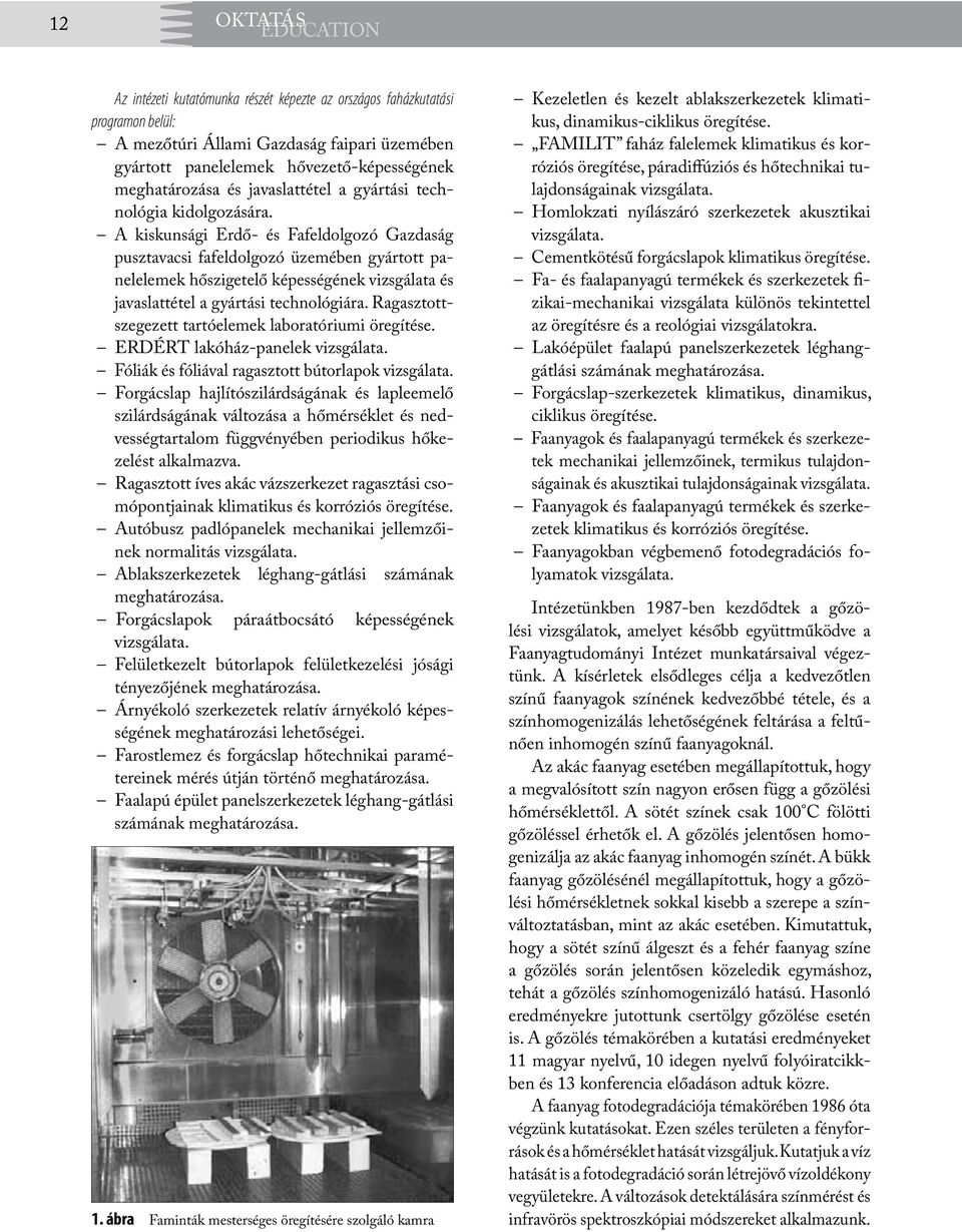 A kiskunsági Erdő- és Fafeldolgozó Gazdaság pusztavacsi fafeldolgozó üzemében gyártott panelelemek hőszigetelő képességének vizsgálata és javaslattétel a gyártási technológiára.