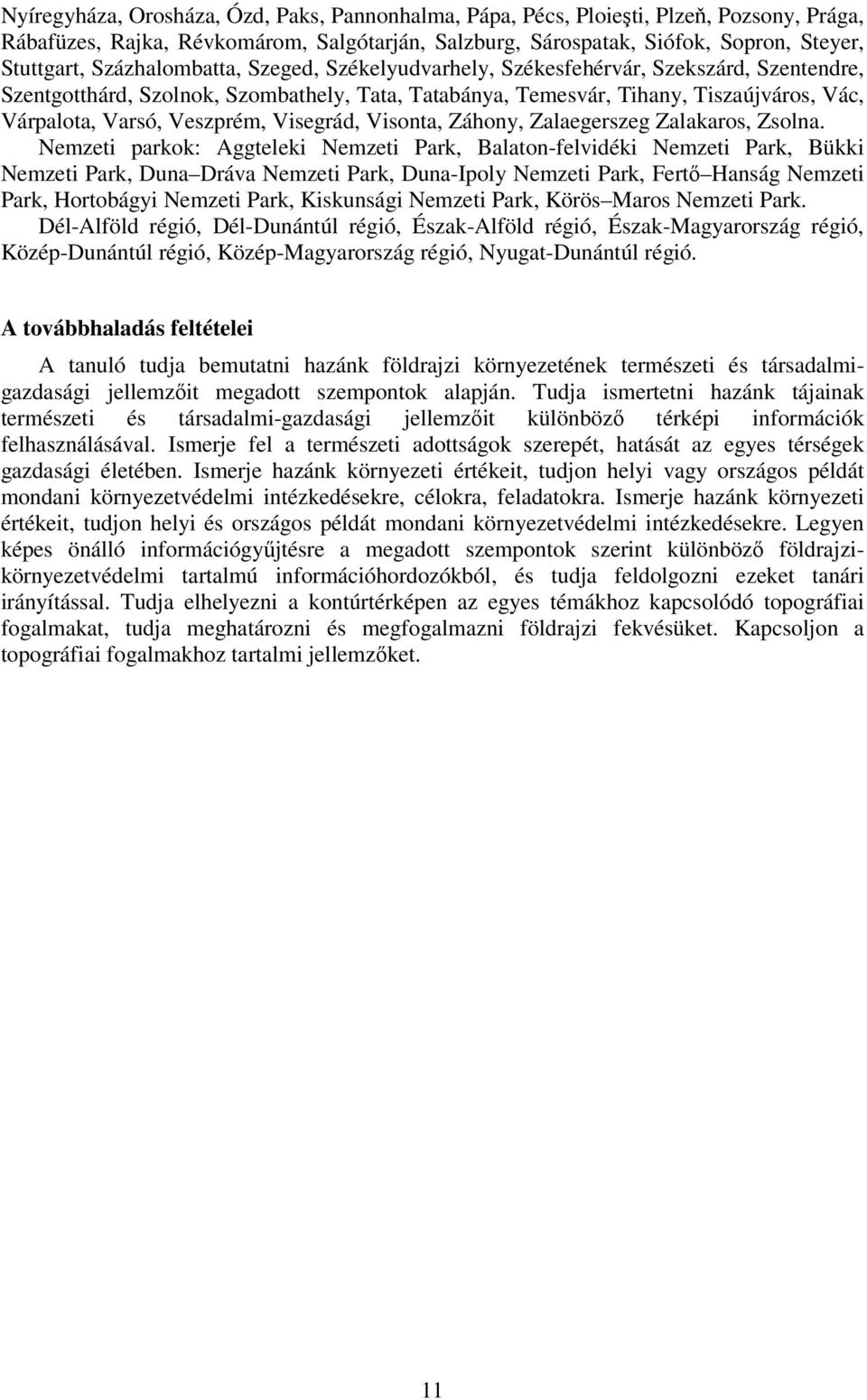 Visegrád, Visonta, Záhony, Zalaegerszeg Zalakaros, Zsolna.
