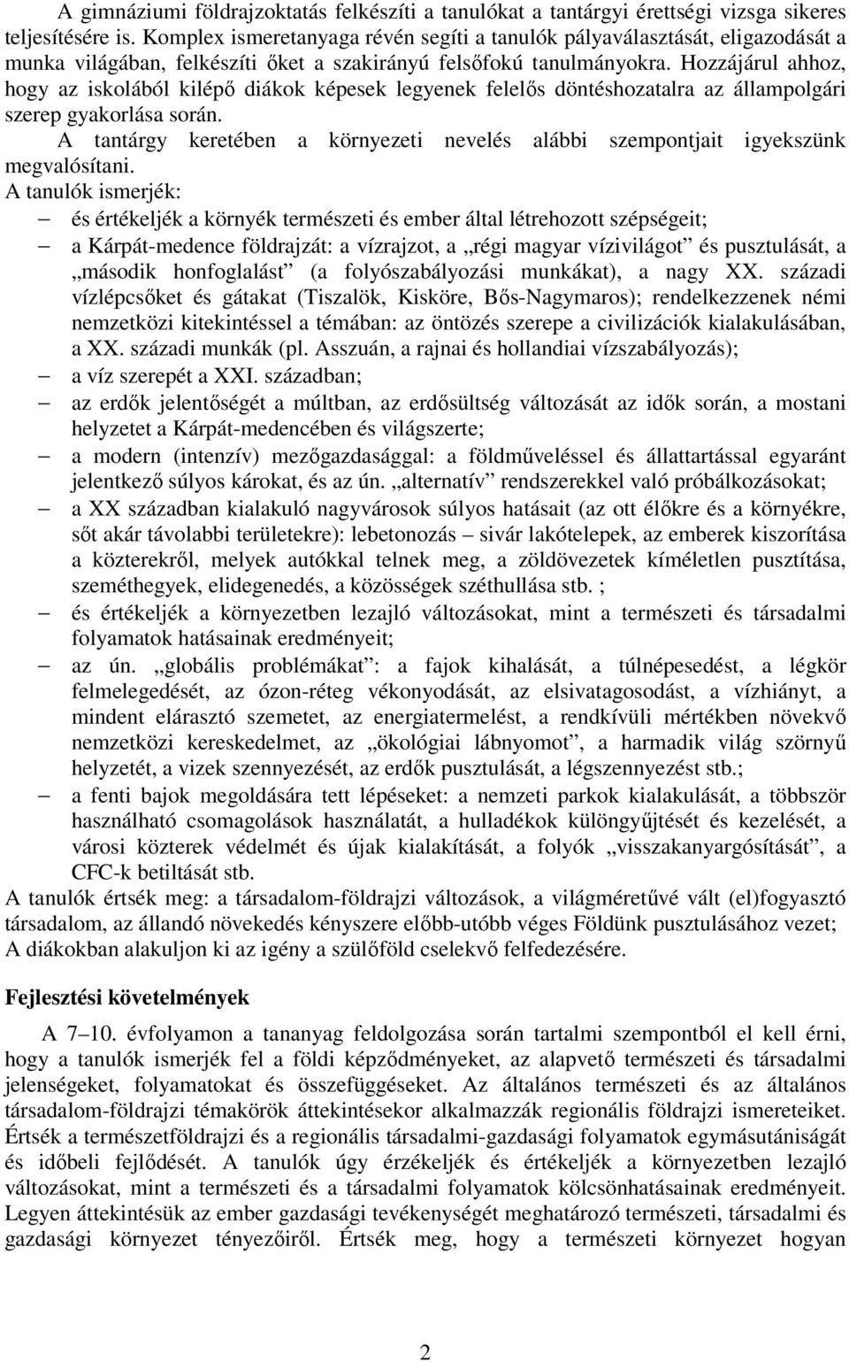 Hozzájárul ahhoz, hogy az iskolából kilépő diákok képesek legyenek felelős döntéshozatalra az állampolgári szerep gyakorlása során.