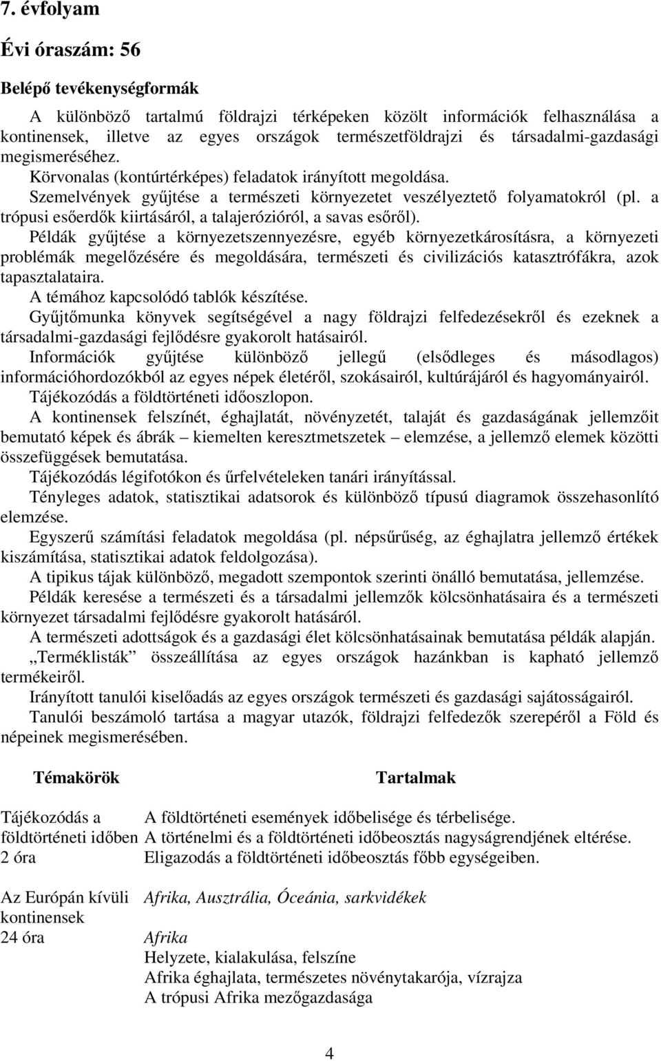 a trópusi esőerdők kiirtásáról, a talajerózióról, a savas esőről).