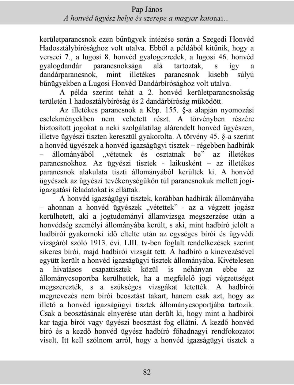 honvéd gyalogdandár parancsnoksága alá tartoztak, s így a dandárparancsnok, mint illetékes parancsnok kisebb súlyú bűnügyekben a Lugosi Honvéd Dandárbírósághoz volt utalva. A példa szerint tehát a 2.