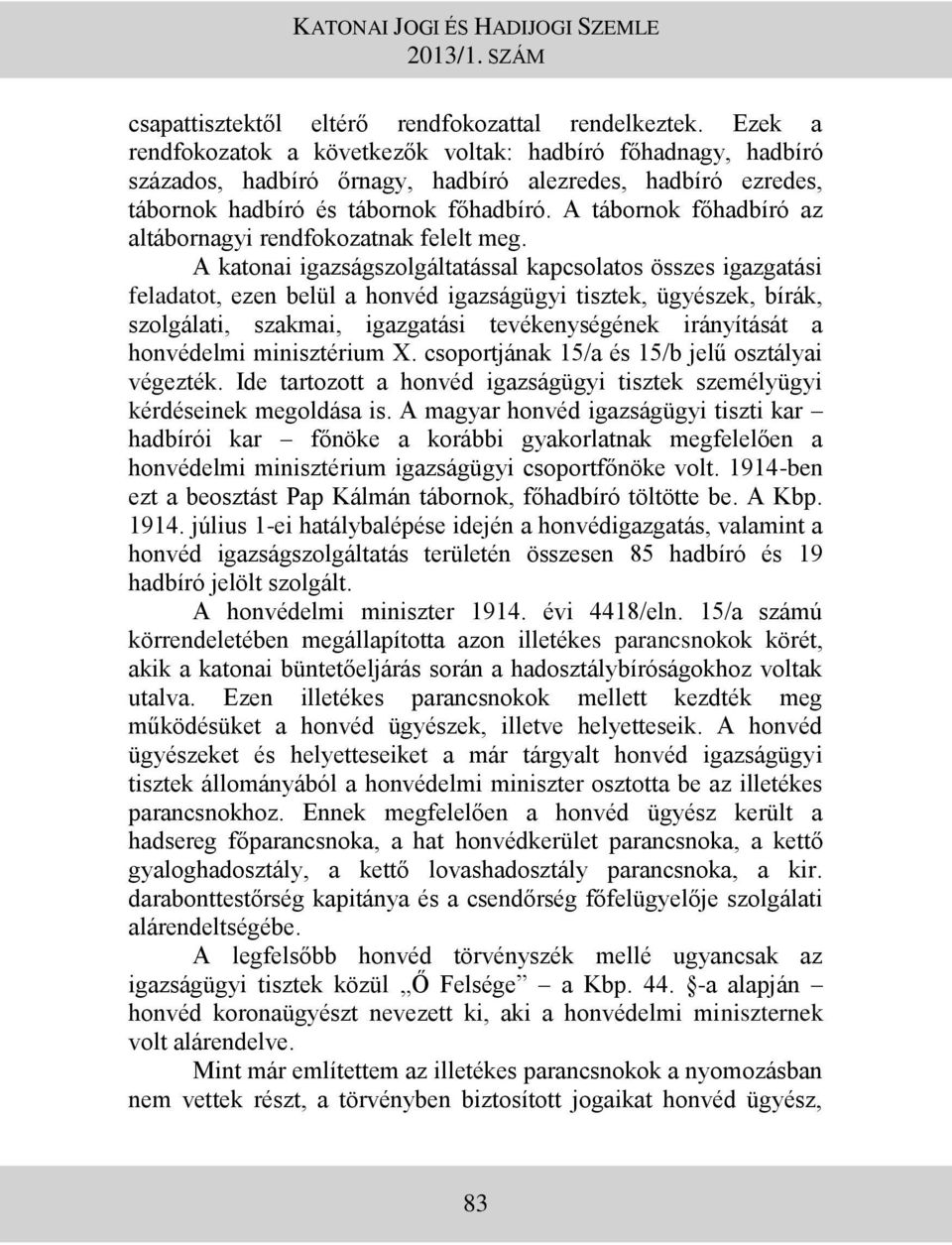 A tábornok főhadbíró az altábornagyi rendfokozatnak felelt meg.