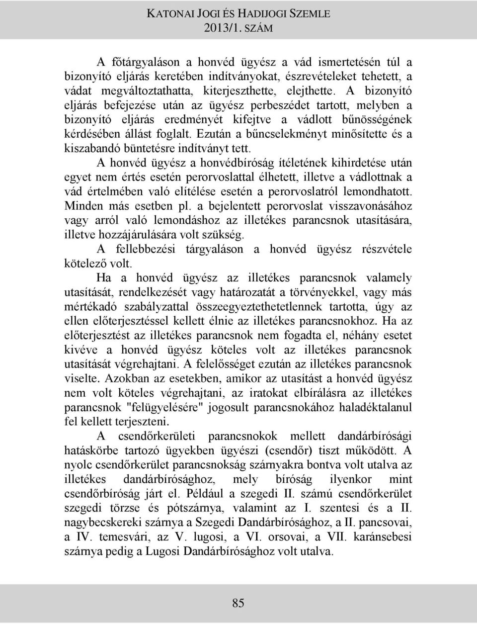 Ezután a bűncselekményt minősítette és a kiszabandó büntetésre indítványt tett.