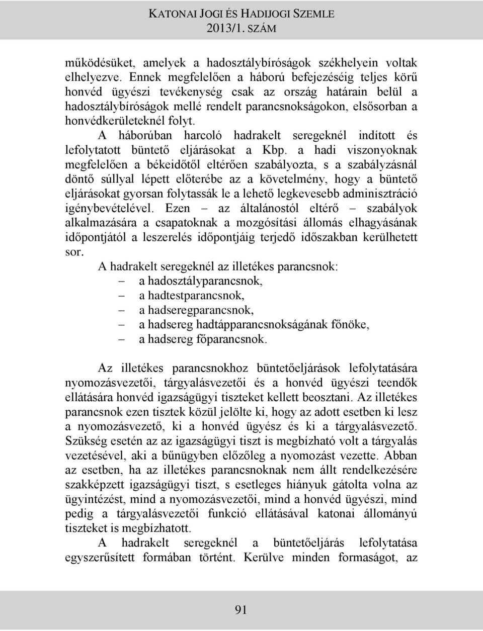folyt. A háborúban harcoló hadrakelt seregeknél indított és lefolytatott büntető eljárásokat a Kbp.