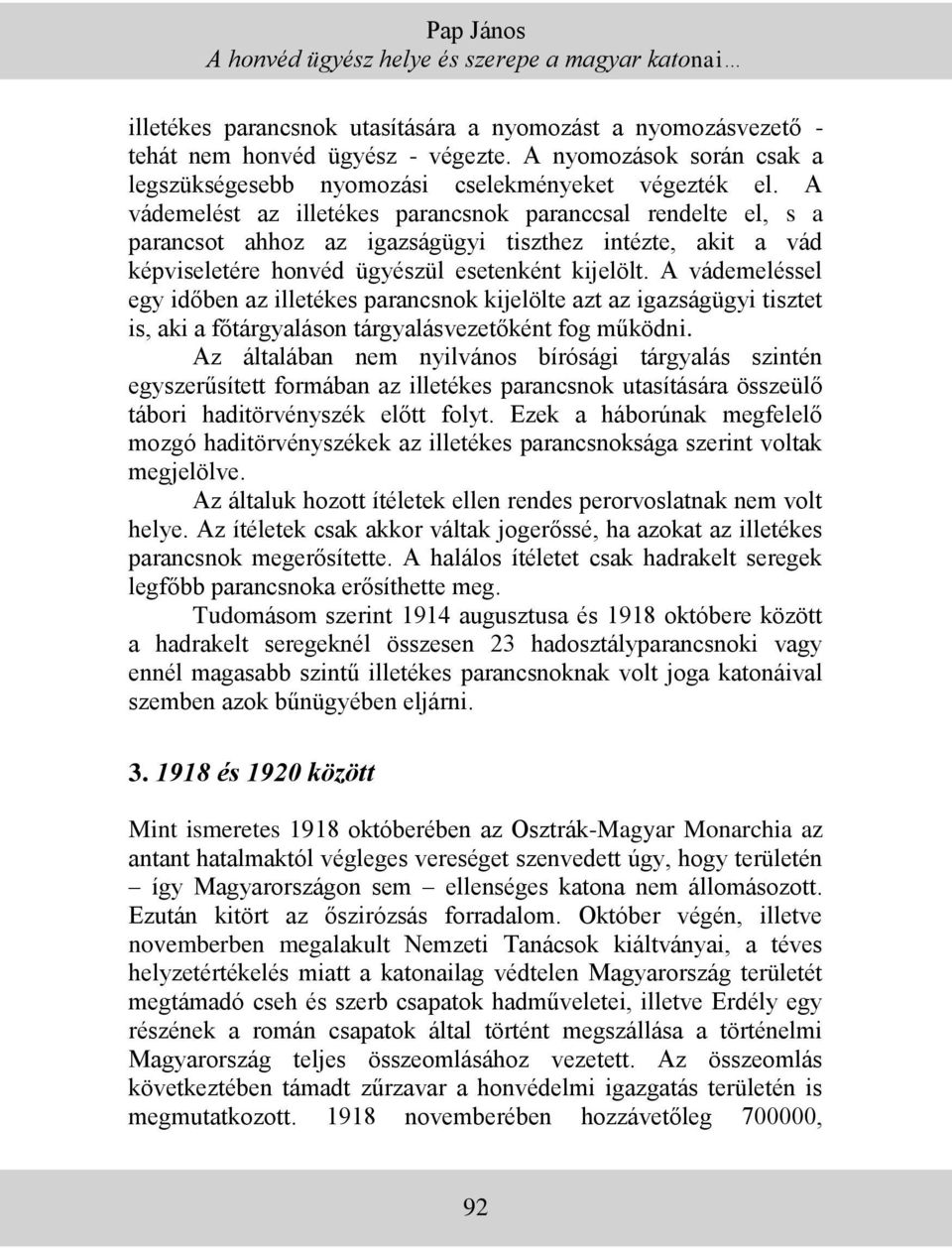 A vádemelést az illetékes parancsnok paranccsal rendelte el, s a parancsot ahhoz az igazságügyi tiszthez intézte, akit a vád képviseletére honvéd ügyészül esetenként kijelölt.