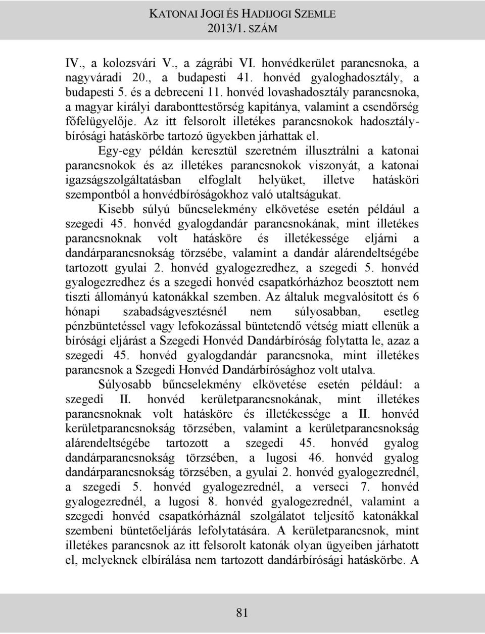Az itt felsorolt illetékes parancsnokok hadosztálybírósági hatáskörbe tartozó ügyekben járhattak el.