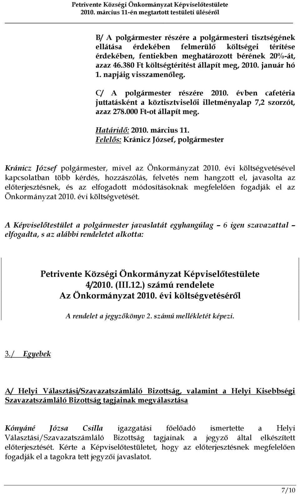 000 Ft-ot állapít meg. Határidő: 2010. március 11. Felelős: Kránicz József, polgármester Kránicz József polgármester, mivel az Önkormányzat 2010.