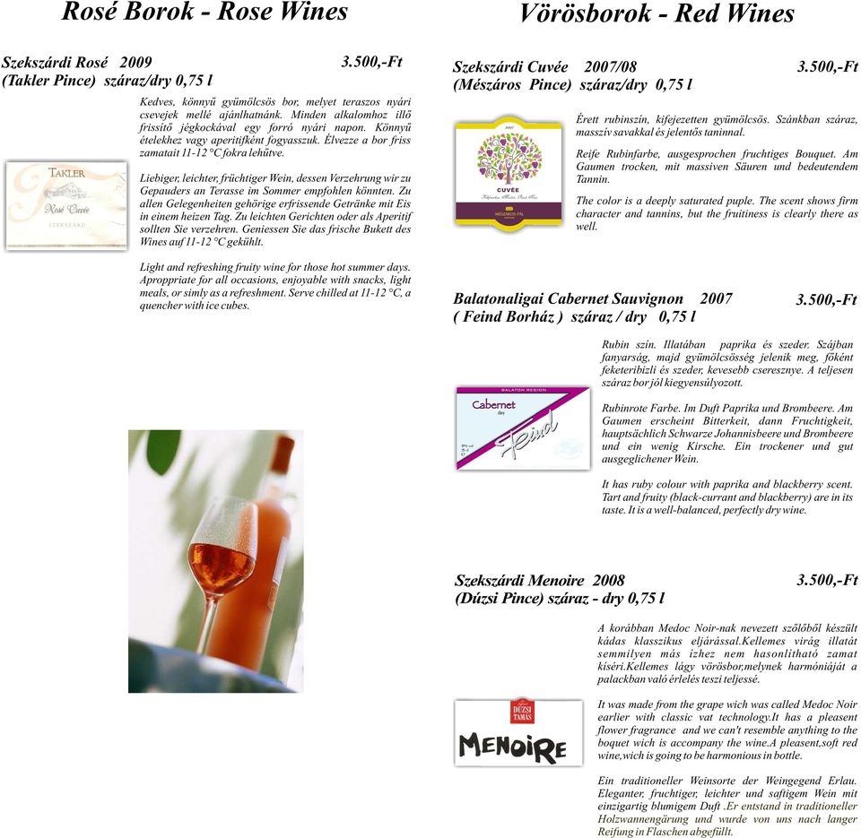 Liebiger, leichter, früchtiger Wein, dessen Verzehrung wir zu Gepauders an Terasse im Sommer empfohlen könnten. Zu allen Gelegenheiten gehörige erfrissende Getränke mit Eis in einem heizen Tag.