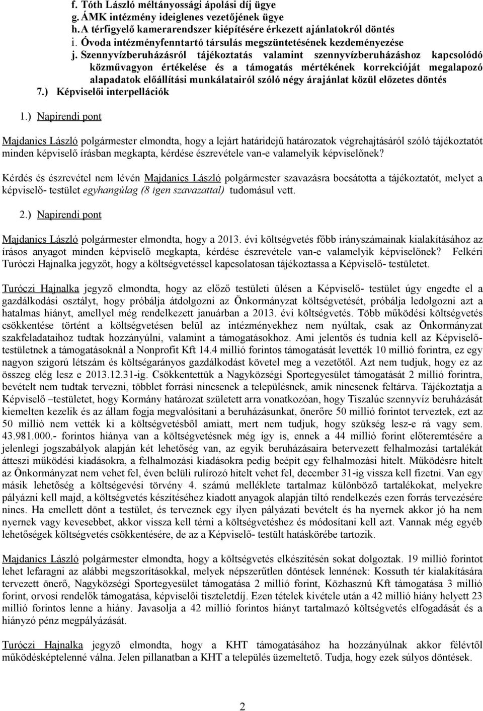 Szennyvízberuházásról tájékoztatás valamint szennyvízberuházáshoz kapcsolódó közművagyon értékelése és a támogatás mértékének korrekcióját megalapozó alapadatok előállítási munkálatairól szóló négy