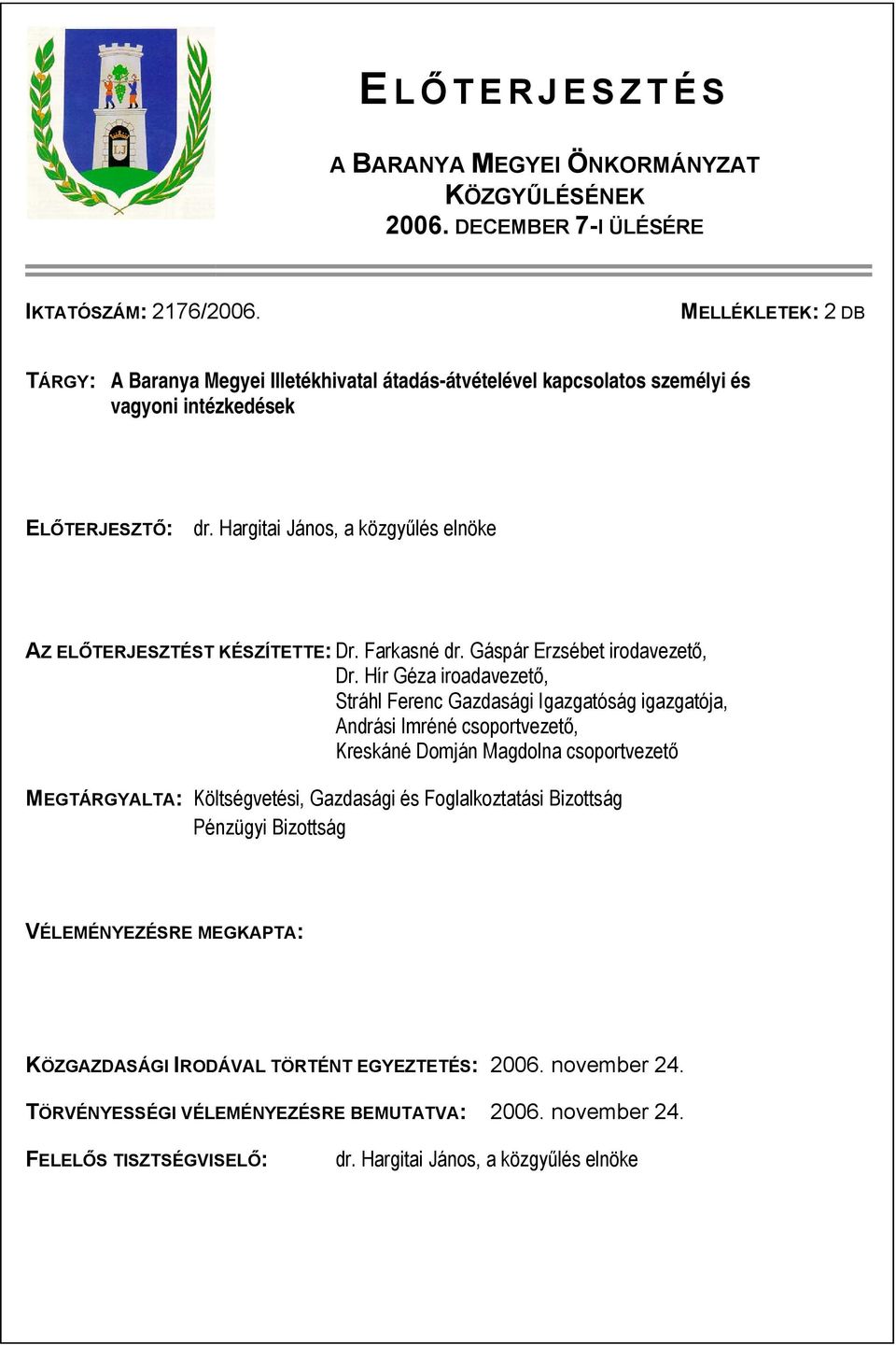 Hargitai János, a közgyűlés elnöke AZ ELŐTERJESZTÉST KÉSZÍTETTE: Dr. Farkasné dr. Gáspár Erzsébet irodavezető, Dr.
