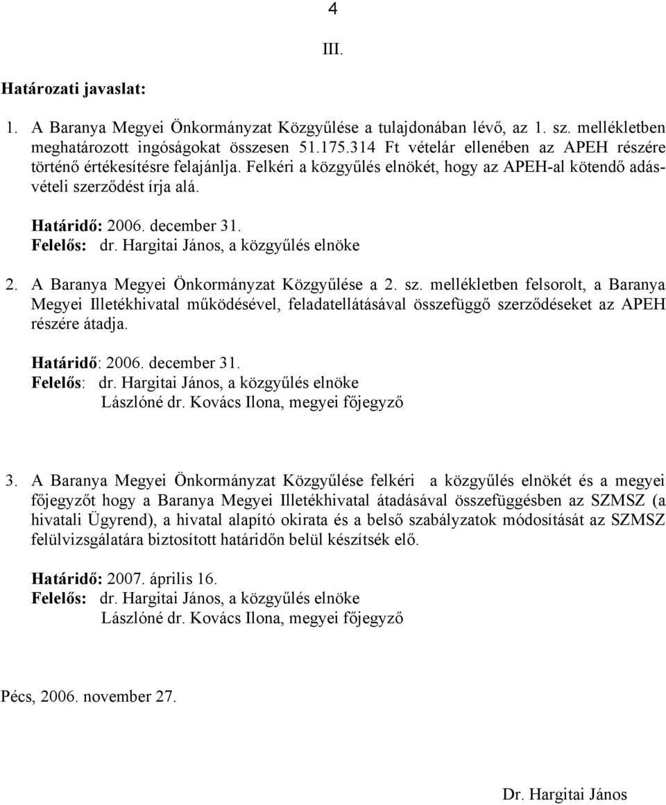 Felelős: dr. Hargitai János, a közgyűlés elnöke 2. A Baranya Megyei Önkormányzat Közgyűlése a 2. sz.