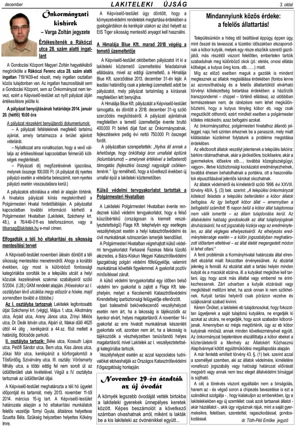 Az ingatlan hasznosítását sem a Gondozási Központ, sem az Önkormányzat nem tervezi, ezért a Képviselõ-testület azt nyílt pályázat útján értékesítésre jelölte ki.