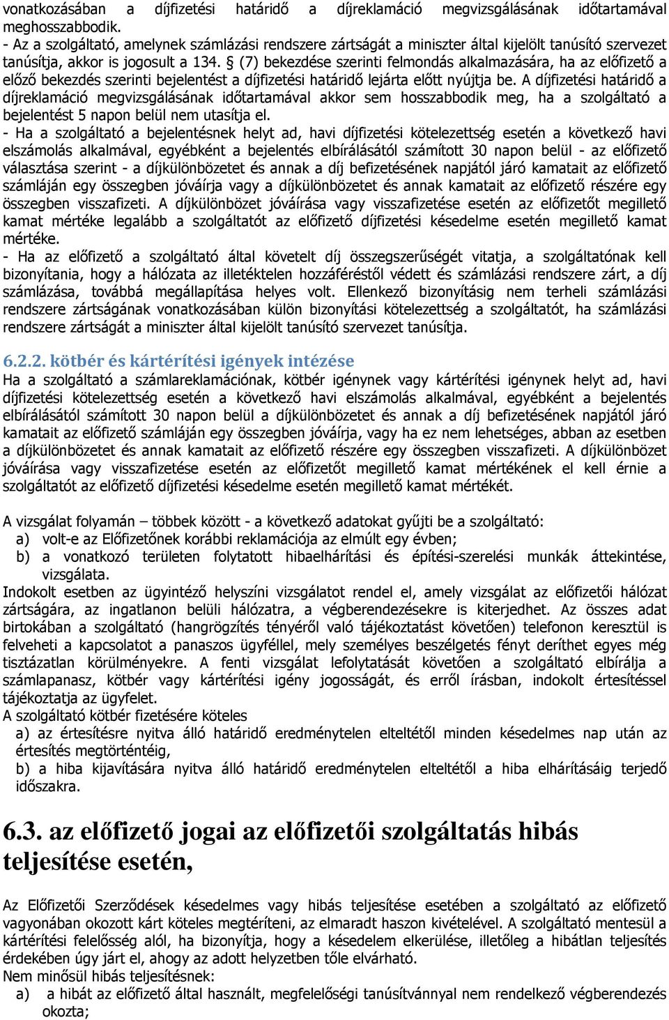 (7) bekezdése szerinti felmondás alkalmazására, ha az előfizető a előző bekezdés szerinti bejelentést a díjfizetési határidő lejárta előtt nyújtja be.