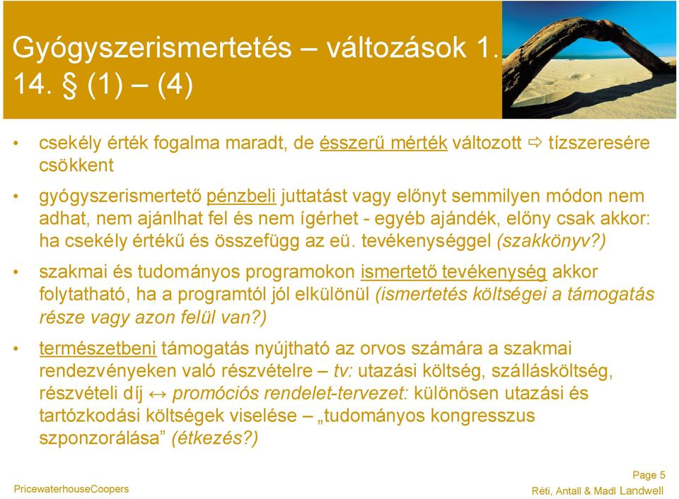 - egyéb ajándék, előny csak akkor: ha csekély értékűés összefügg az eü. tevékenységgel (szakkönyv?