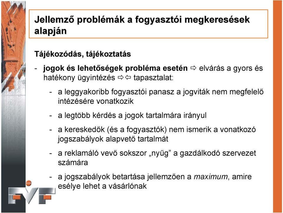 a legtöbb kérdés a jogok tartalmára irányul - a kereskedők (és a fogyasztók) nem ismerik a vonatkozó jogszabályok alapvető tartalmát - a