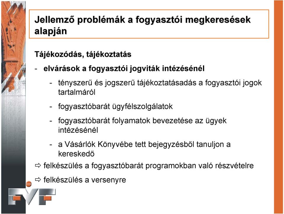 fogyasztóbarát ügyfélszolgálatok - fogyasztóbarát folyamatok bevezetése az ügyek intézésénél - a Vásárlók