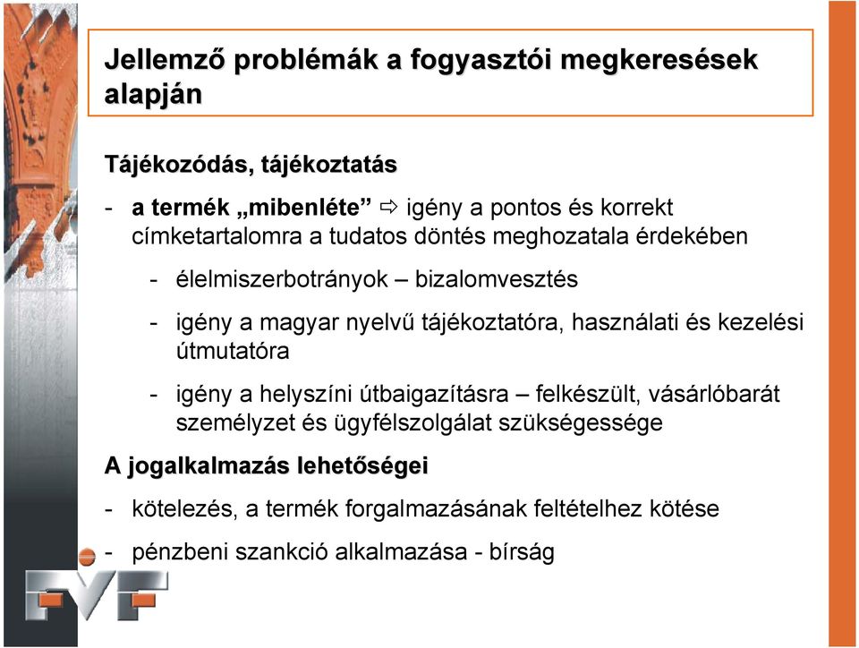 tájékoztatóra, használati és kezelési útmutatóra - igény a helyszíni útbaigazításra felkészült, vásárlóbarát személyzet és