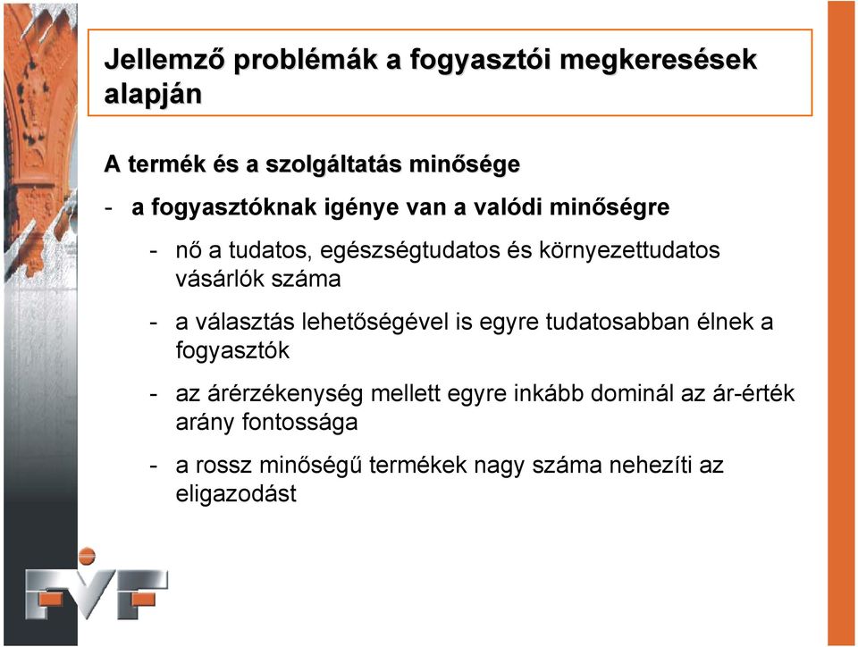 száma - a választás lehetőségével is egyre tudatosabban élnek a fogyasztók - az árérzékenység mellett egyre