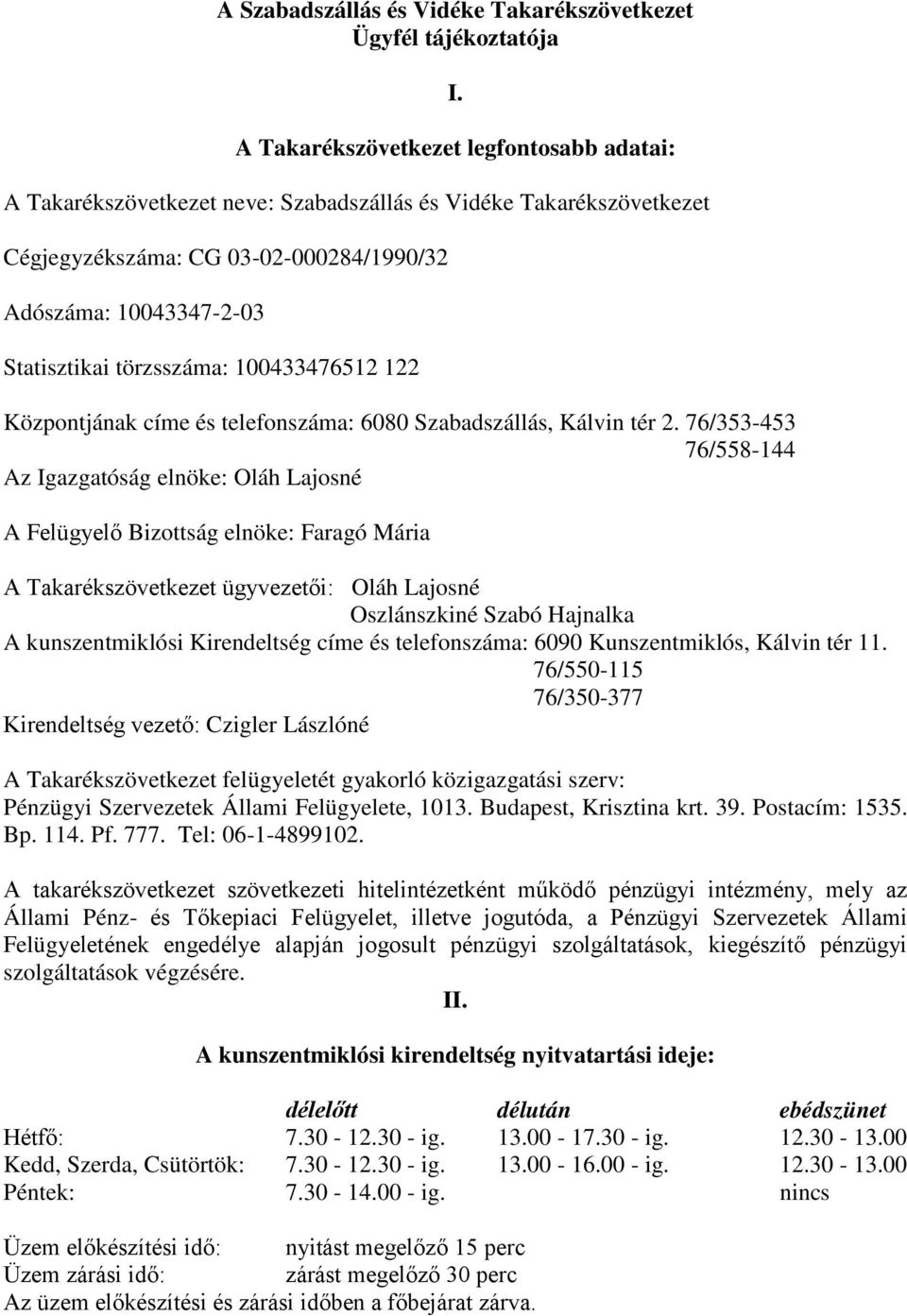 törzsszáma: 100433476512 122 Központjának címe és telefonszáma: 6080 Szabadszállás, Kálvin tér 2.