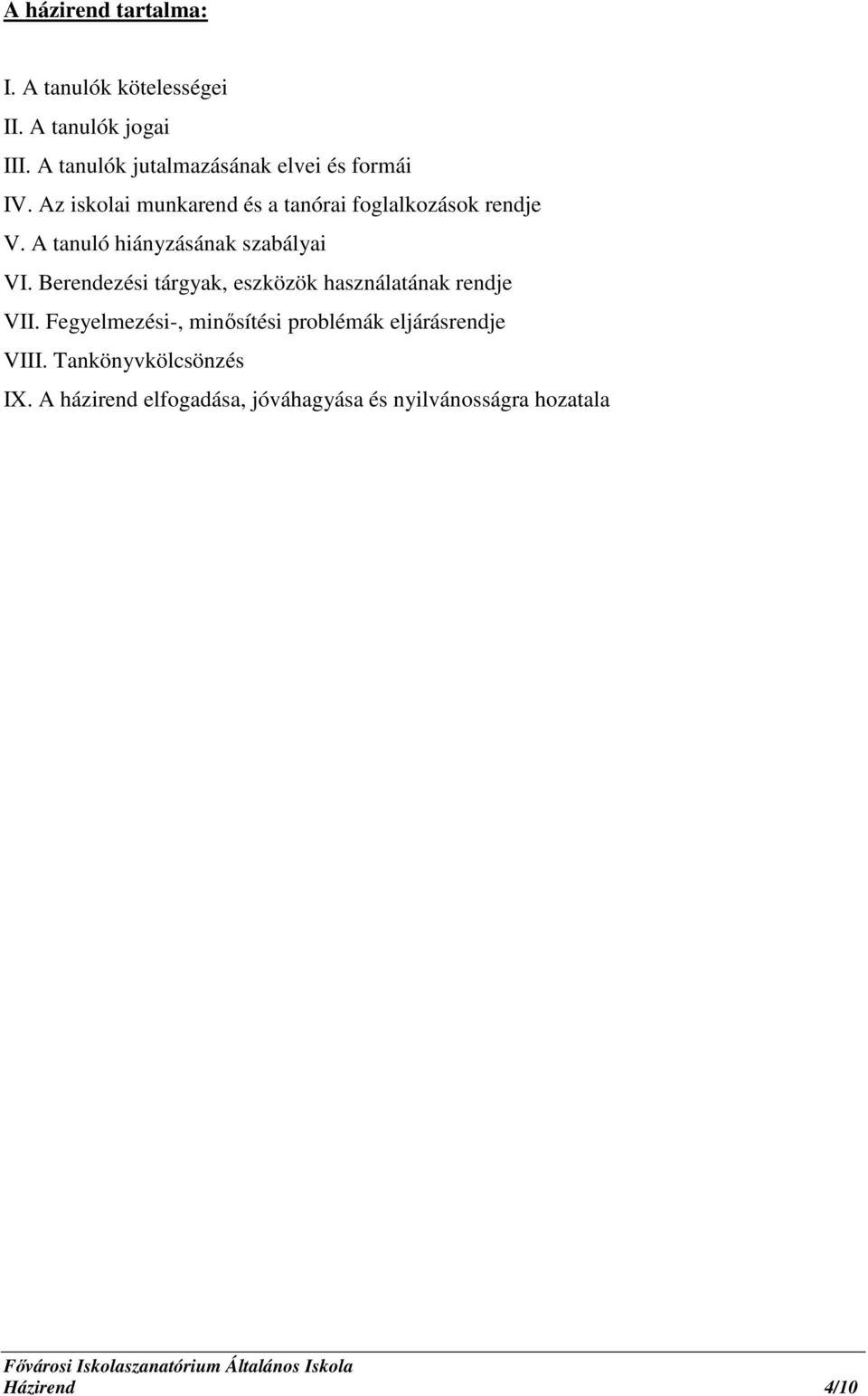 A tanuló hiányzásának szabályai VI. Berendezési tárgyak, eszközök használatának rendje VII.