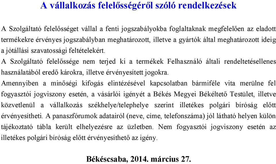 A Szolgáltató felelőssége nem terjed ki a termékek Felhasználó általi rendeltetésellenes használatából eredő károkra, illetve érvényesített jogokra.