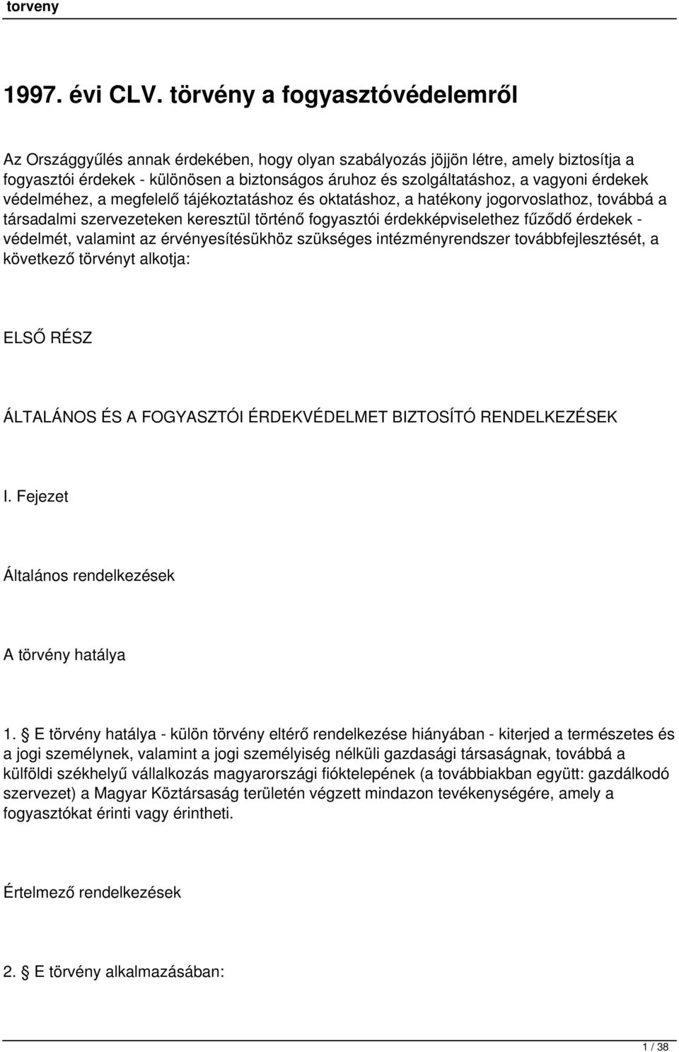 vagyoni érdekek védelméhez, a megfelelő tájékoztatáshoz és oktatáshoz, a hatékony jogorvoslathoz, továbbá a társadalmi szervezeteken keresztül történő fogyasztói érdekképviselethez fűződő érdekek -