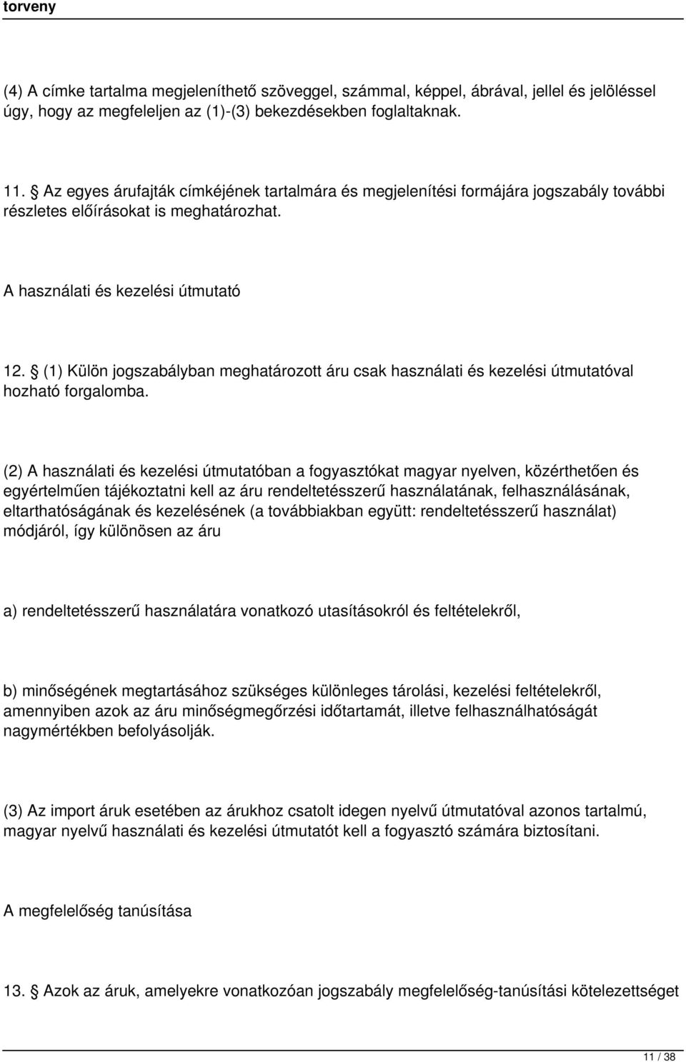 (1) Külön jogszabályban meghatározott áru csak használati és kezelési útmutatóval hozható forgalomba.