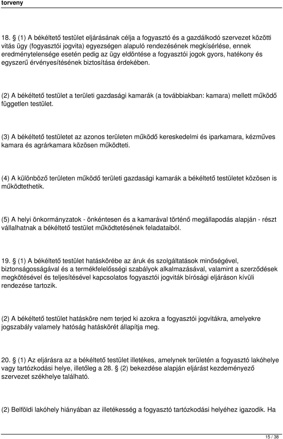 (2) A békéltető testület a területi gazdasági kamarák (a továbbiakban: kamara) mellett működő független testület.