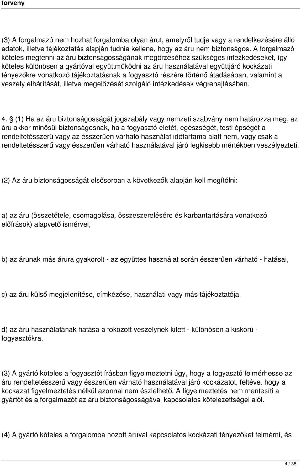 vonatkozó tájékoztatásnak a fogyasztó részére történő átadásában, valamint a veszély elhárítását, illetve megelőzését szolgáló intézkedések végrehajtásában. 4.
