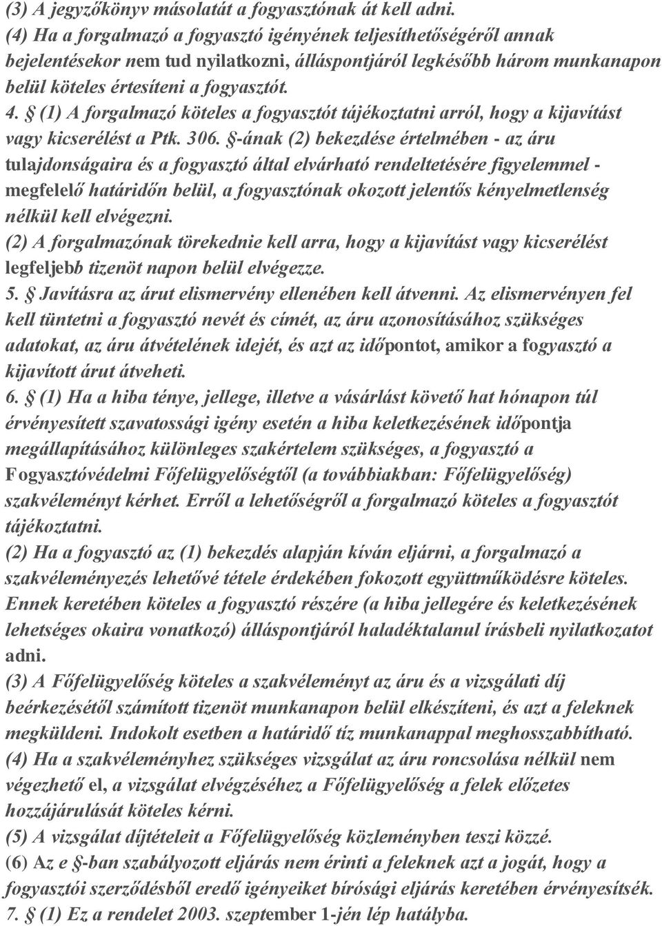 (1) A forgalmazó köteles a fogyasztót tájékoztatni arról, hogy a kijavítást vagy kicserélést a Ptk. 306.