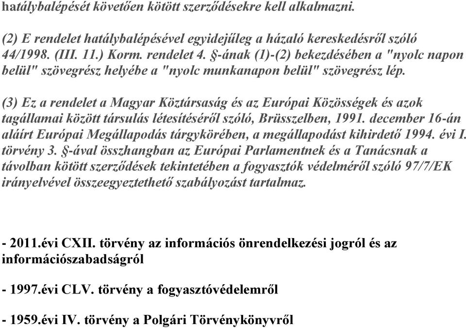 (3) Ez a rendelet a Magyar Köztársaság és az Európai Közösségek és azok tagállamai között társulás létesítéséről szóló, Brüsszelben, 1991.