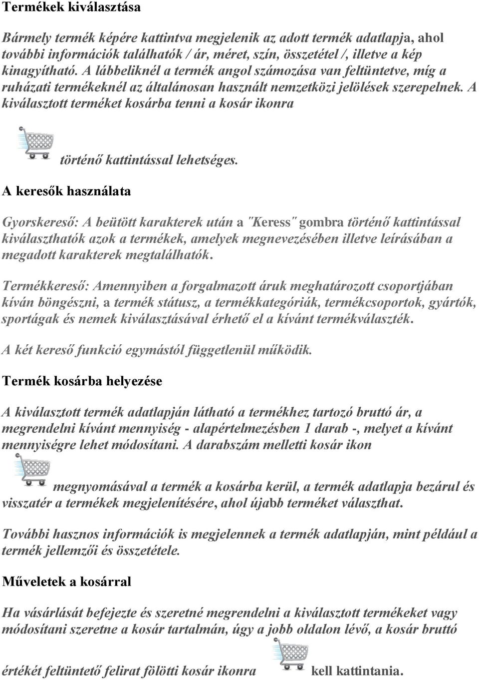 A kiválasztott terméket kosárba tenni a kosár ikonra történő kattintással lehetséges.