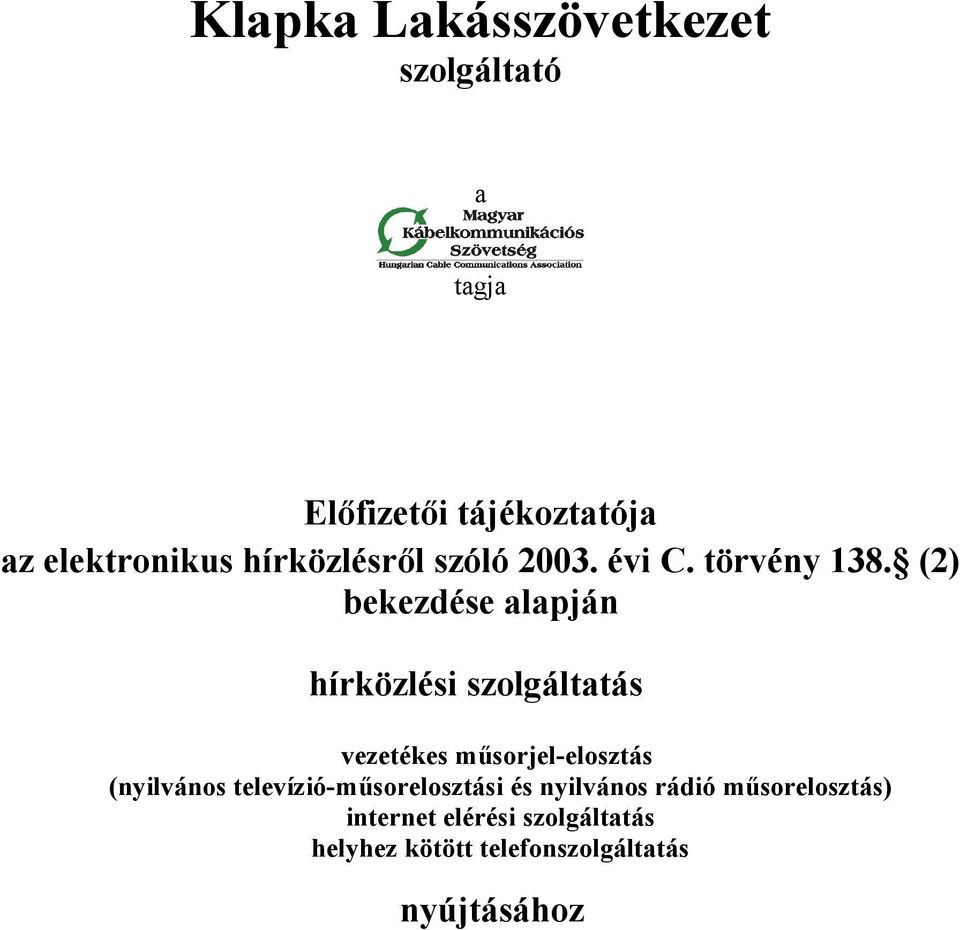 (2) bekezdése alapján hírközlési szolgáltatás vezetékes műsorjel-elosztás (nyilvános