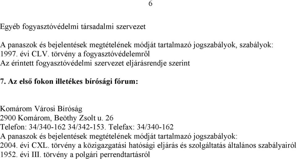 7. Az első fokon illetékes bírósági fórum: Komárom Városi Bíróság 2900 Komárom, Beöthy Zsolt u.